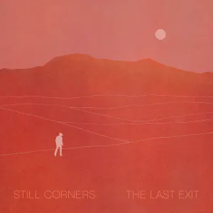 Still Corners 'The Last Exit'