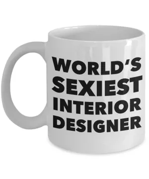 World's Sexiest Interior Designer Mug Interior Design Graduation Gfts Ceramic Coffee Cup