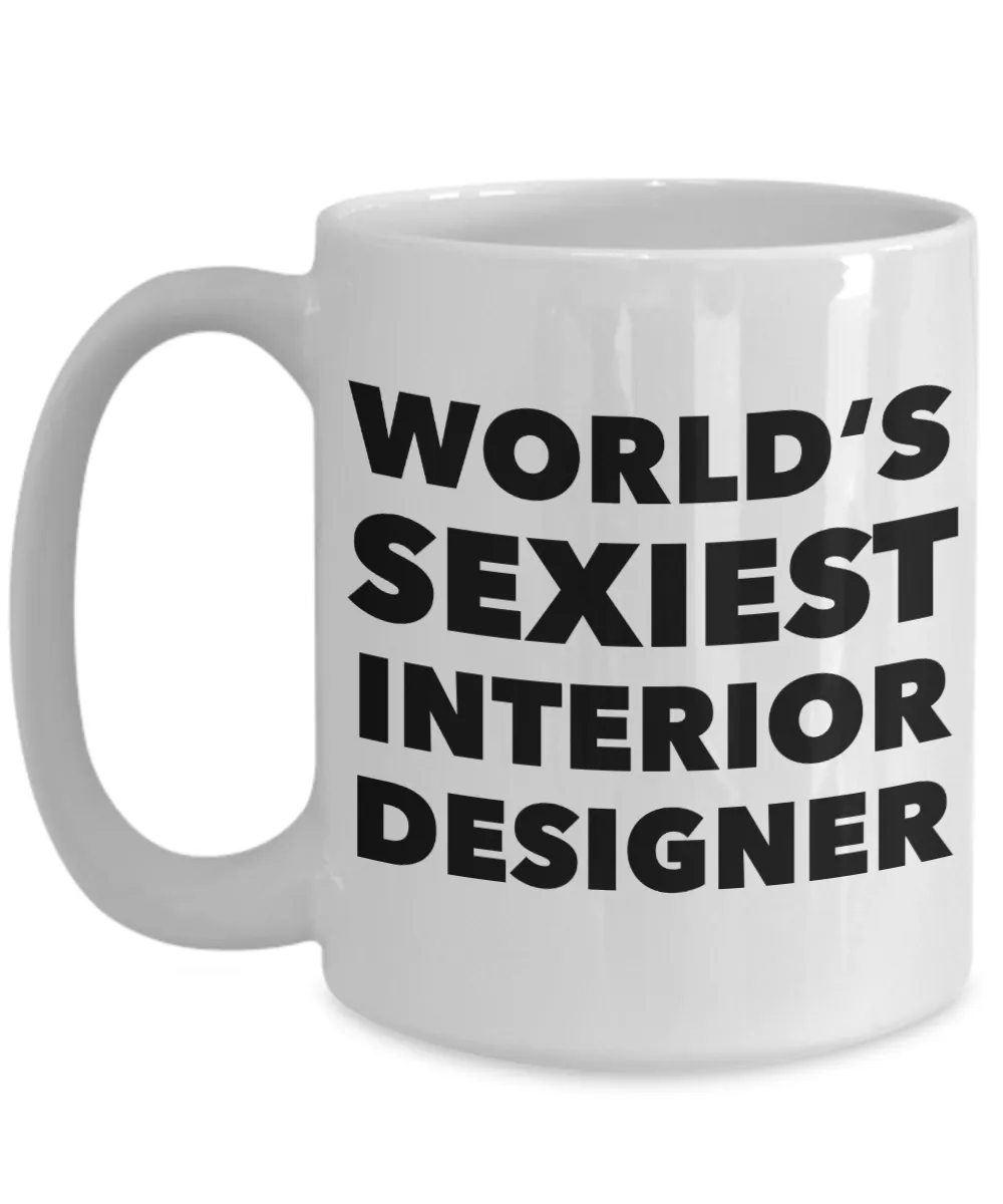 World's Sexiest Interior Designer Mug Interior Design Graduation Gfts Ceramic Coffee Cup