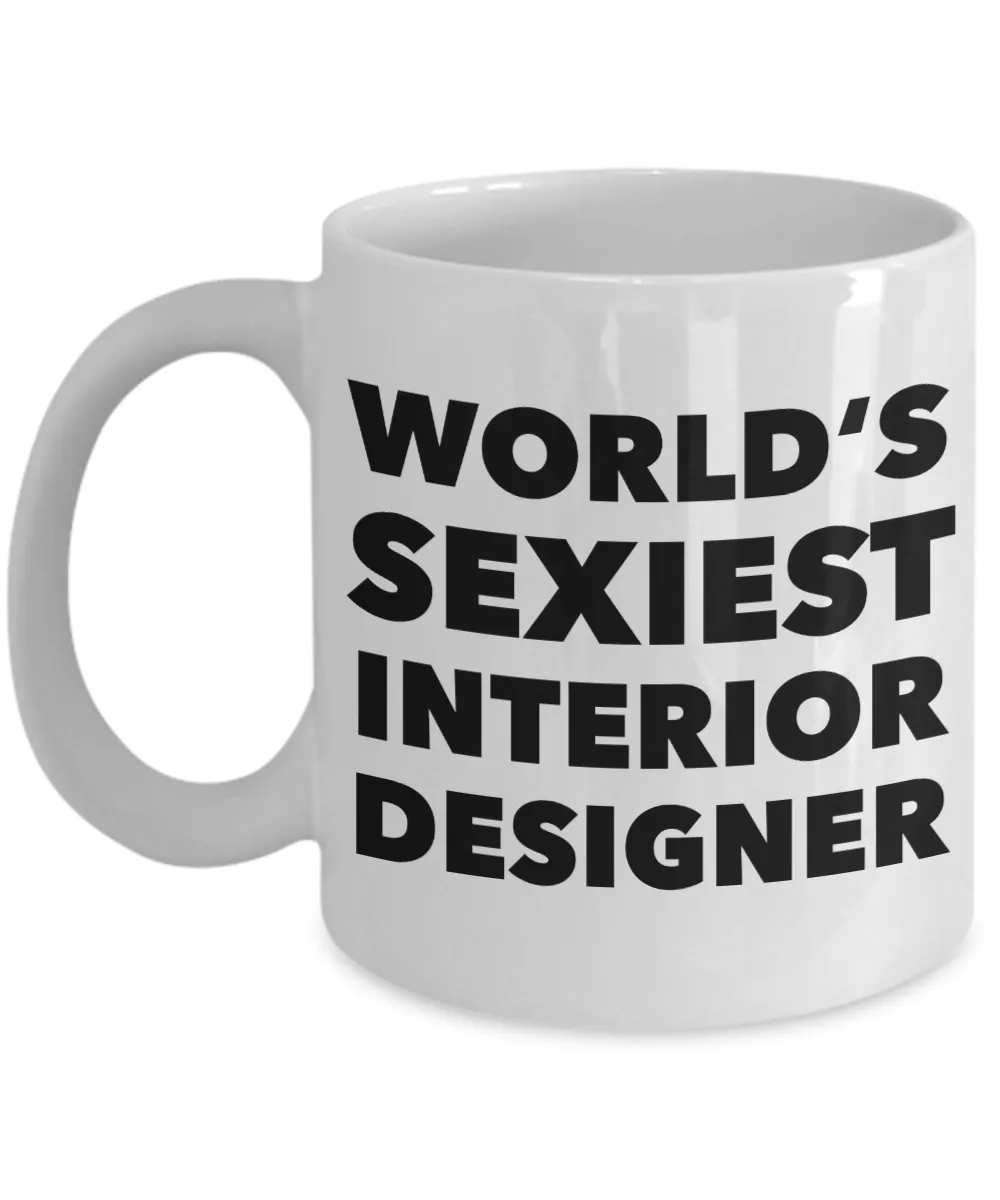 World's Sexiest Interior Designer Mug Interior Design Graduation Gfts Ceramic Coffee Cup